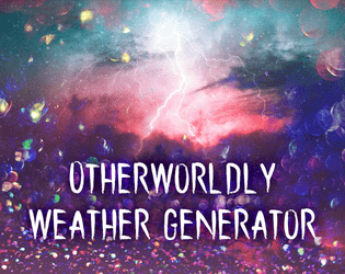 Otherworldly Weather Generator   - For when you want some really weird storms in your games/stories 