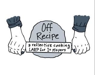 Off Recipe   - a reflective cooking LARP for 1+ players 