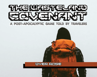 The Wasteland Covenant, a post-apocalypse ttrpg Told by Travelers  