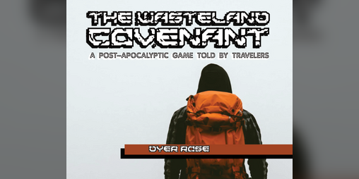 Cover image for The Wasteland Covenant, a post-apocalypse ttrpg Told by Travelers