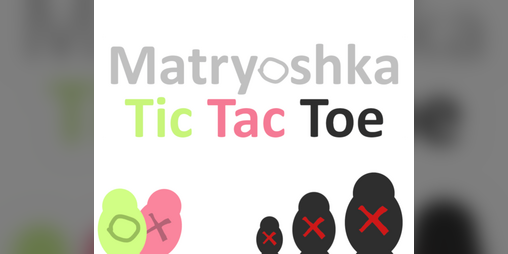 Matrojschka Tic Tac Toe by Maeshmaker