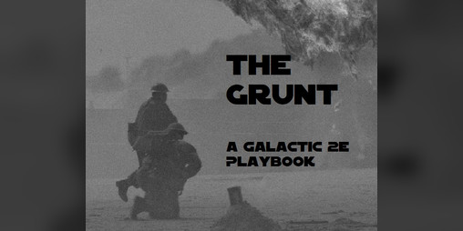 Cover image for The Grunt - A Galactic 2e Playbook
