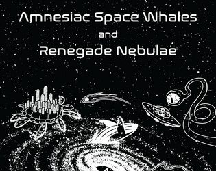 Amnesiac Space Whales and Renegade Nebulae   - More than ­7 million ridiculous random encounters for you and your crew! 