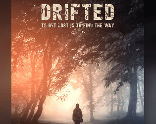 Drifted - To get lost is to find the way   - Drifted is a PbtA game about being astray and confused in mysterious place that feeds on memories and emotions 