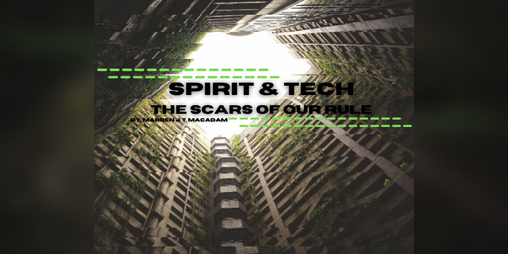 Cover image for Spirit & Tech: The Scars of Our Rule