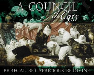 A Council of Cats   - Be Regal. Be Capricious. Be Divine. 