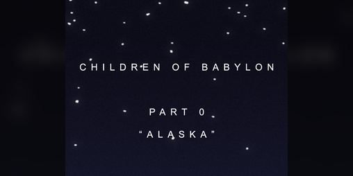 Cover image for Children of Babylon: Part 0 "Alaska"