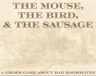 The Mouse, the Bird, & the Sausage   - a Grimm game about bad roommates 
