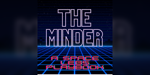 Cover image for The Minder - A new Playbook for Space Legs