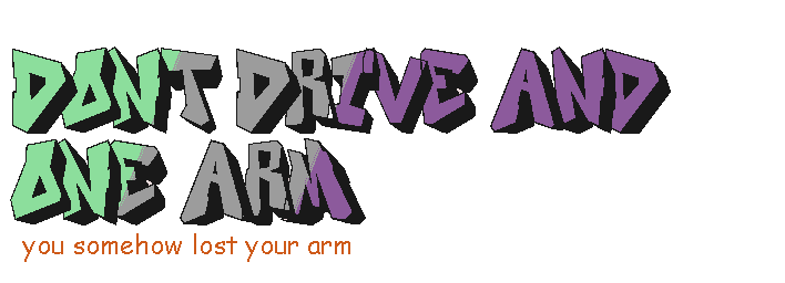 DON'T DRIVE AND ONE ARM: Classic