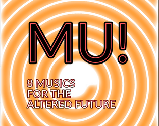 MU! 8 Musics For The Altered Future   - Music-making mechanics for the mutated avant-garde 