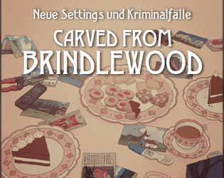 3W6 Game Jam #1 - Carved from Brindlewood   - Neue Settings, Verschwörungen und Kriminalfälle für „Brindlewood Bay“ (Carved from Brindlewood) (German) 