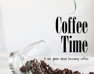 Coffee Time   - A solo game about brewing coffee 