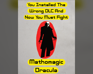 You Installed The Wrong DLC And Now You Must Fight Mathomagic Dracula   - You installed the wrong DLC and now you must fight mathomagic dracula. Universal TTRPG DLC. 
