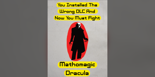 Cover image for You Installed The Wrong DLC And Now You Must Fight Mathomagic Dracula
