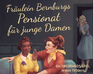 Fräulein Bernburgs Pensionat für junge Damen   - Ein Firebrands-Spiel um turbulente Verwicklungen zwischen jungen Damen in einem Mädchenpensionat der 1950er (German) 