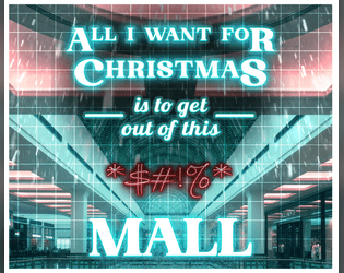 All I Want For Christmas...Is To Get Out Of This *$#!% Mall  