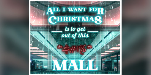 Cover image for All I Want For Christmas...Is To Get Out Of This *$#!% Mall