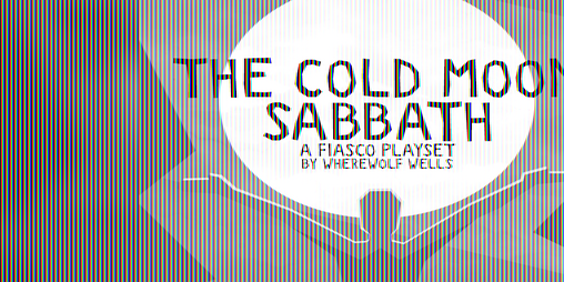 Cover image for Cold Moon Sabbath - A Fiasco Playset