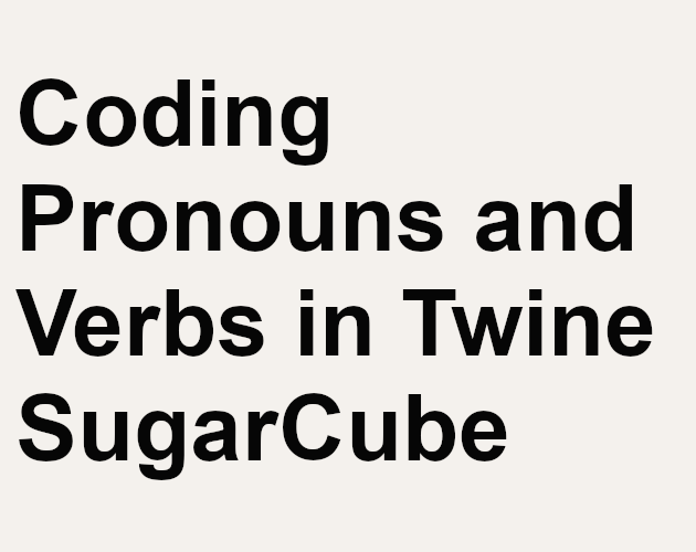 Tutorial Coding Pronouns and Verbs in Twine SugarCube by Sylveranty
