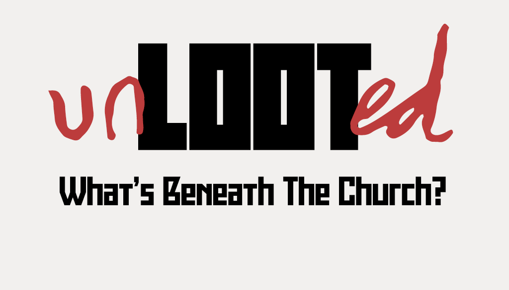 Cover image for Unlooted: What's Beneath The Church?