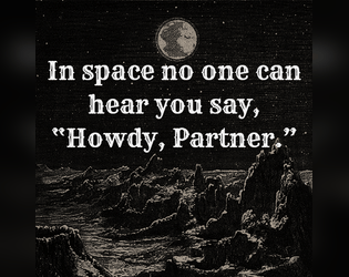 In Space No One Can Hear You Say, "Howdy, Partner."   - A system-agnostic space western setting for any TTRPG. 