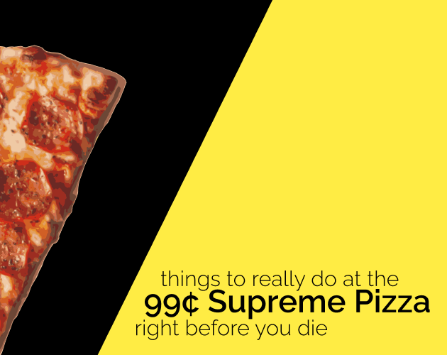 Cover image for 7 Things to Really Do at the 99¢ Supreme Pizza Right Before You Die