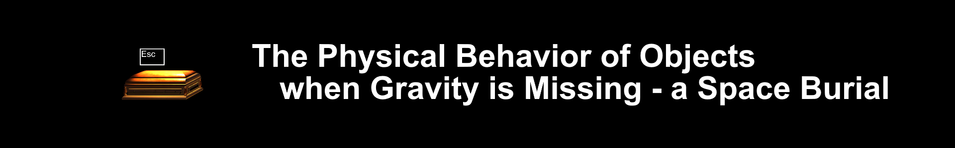 The Physical Behavior of Objects when Gravity is Missing - a Space Burial