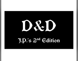 D&D J.P.'s 2nd Edition   - Bare-bone homage to the Greatest Roleplaying Game. 