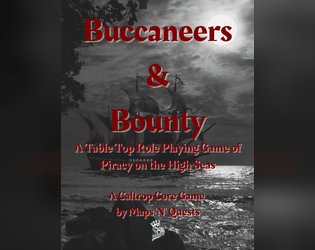 Buccaneers & Bounty   - A tabletop roleplaying game of golden age piracy 