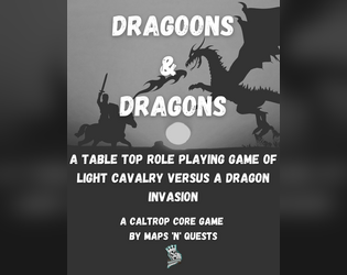 Dragoons & Dragons   - A table top roleplaying game pitting light cavalry against a dragon invasion 