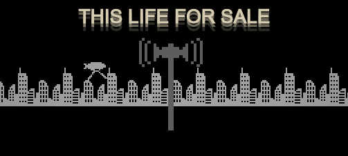 THIS LIFE FOR SALE