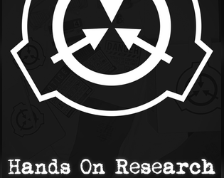 Hands On Research   - A single player narrative game focused on performing research in the SCP universe. 