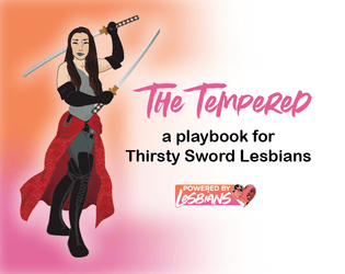 The Tempered playbook   - A playbook for Thirsty Sword Lesbians 