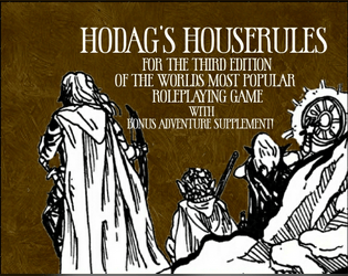 Hodag's Houserules (Third Edition)   - HOUSERULES for the 3rd EDITION of the WORLD'S MOST POPULAR ROLEPLAYING GAME 