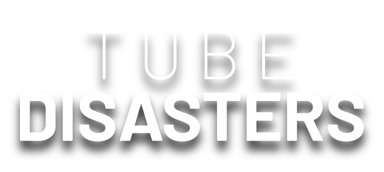 Tube Disasters