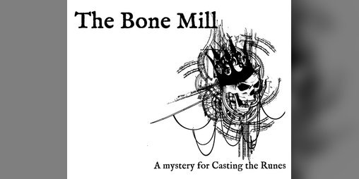 Cover image for The Bone Mill - a scenario for Casting The Runes