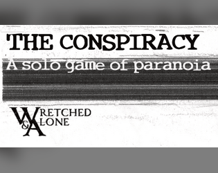 THE CONSPIRACY   - A Wretched & Alone game of conspiracy theories and paranoia 
