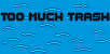 Cover image for TOO MUCH TRASH