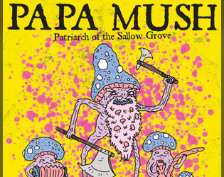 PAPA MUSH: A monstrous king for MORK BORG   - A tiny, terrible ruler and his fungal warband compatible with MÖRK BORG 