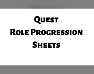 Quest Role Progression Sheets   - Sheets to track the abilities you've chosen for your Quest character and quickly reference what's available 