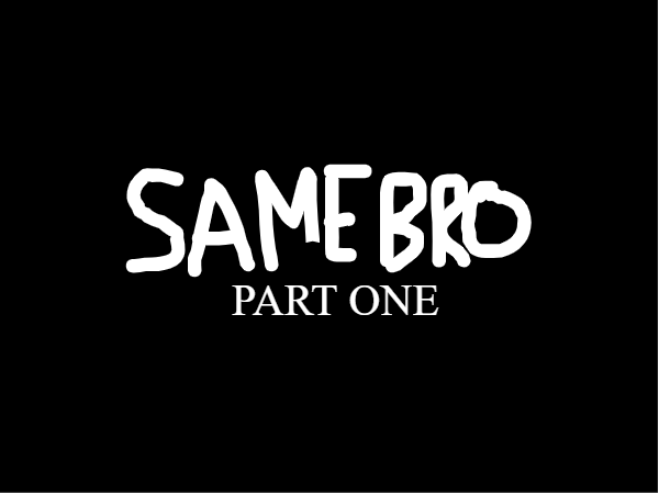 SameBro: Part One