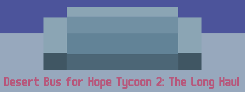 Desert Bus For Hope Tycoon 2 - The Long Haul
