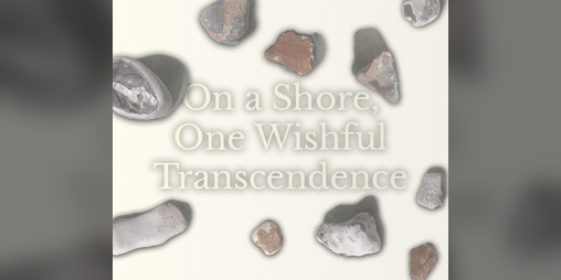 Cover image for On a Shore, One Wishful Transcendence