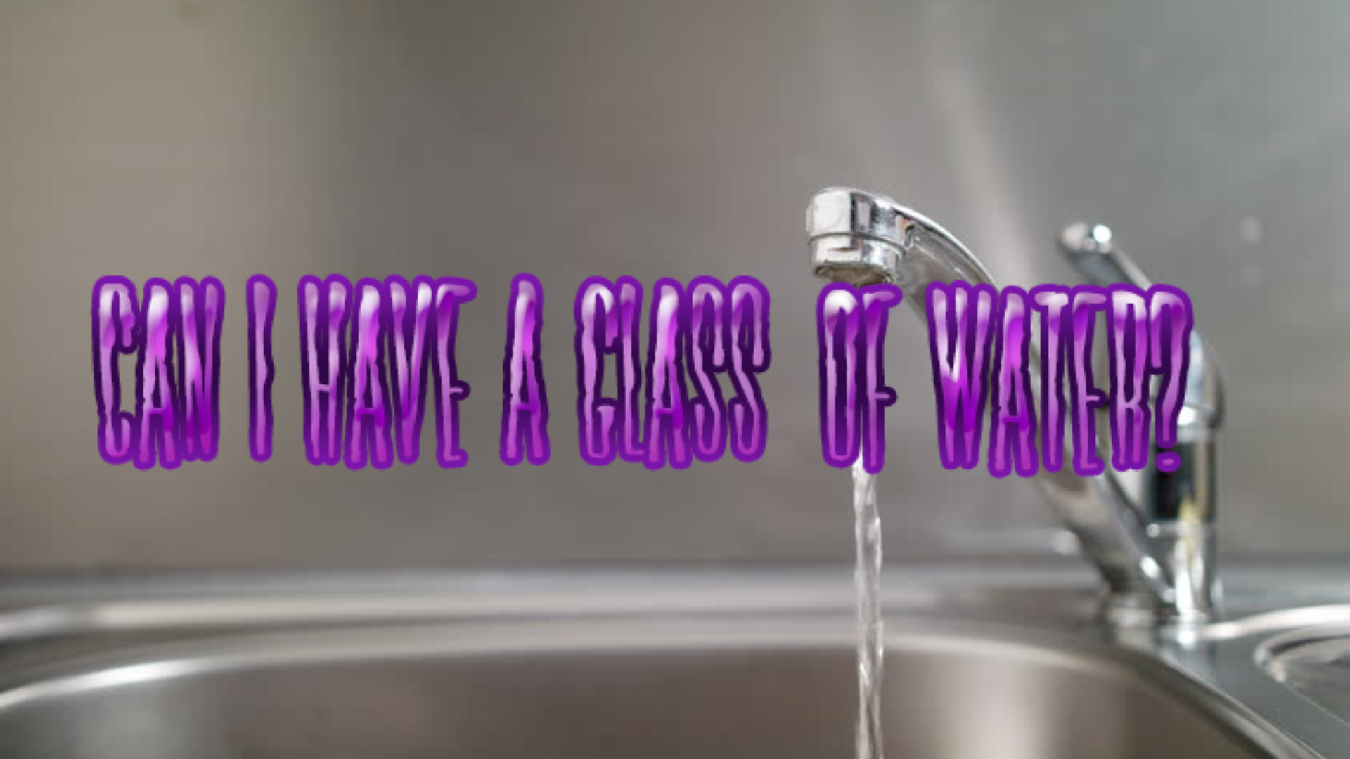 Can I Have A Glass Of Water?