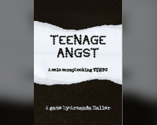 Teenage Angst   - Solo Scrapbooking TTRPG about being a teenager with a lot of feelings, obsessed with a single song 
