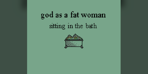 Cover image for god as a fat woman sitting in the bath