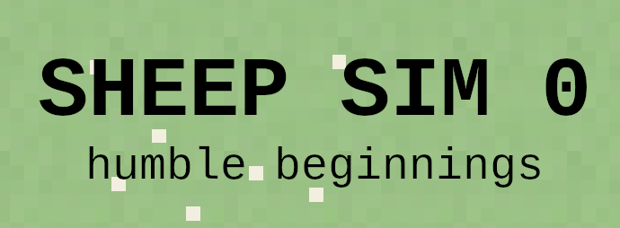 SHEEP SIM 0: Humble Beginnings