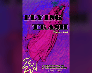 Flying Trash   - the simple ttrpg of improvised air piracy 