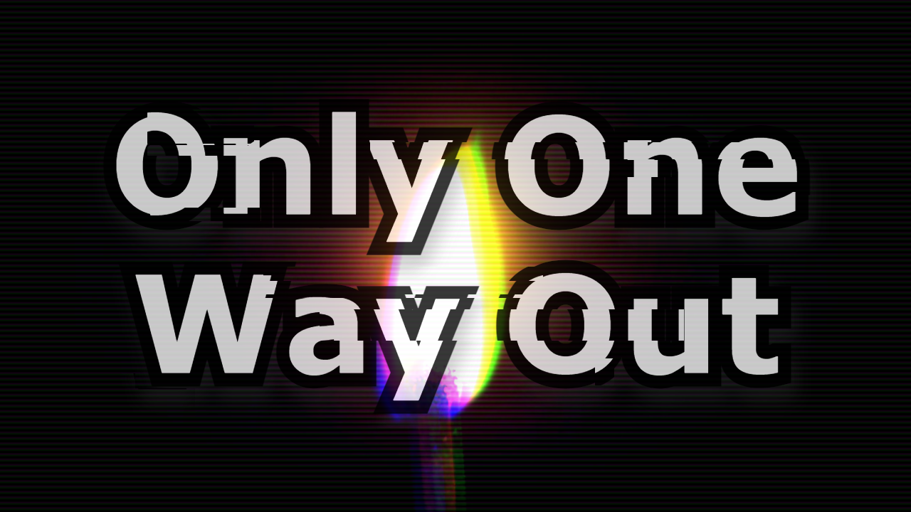 Only One Way Out
